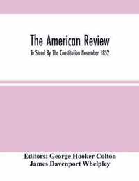 The American Review; To Stand By The Constitution November 1852