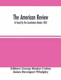 The American Review; To Stand By The Constitution October 1852