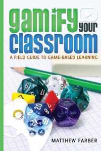 Gamify Your Classroom: A Field Guide to Game-Based Learning