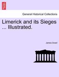 Limerick and Its Sieges ... Illustrated.