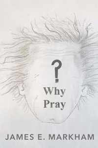 Why Pray?