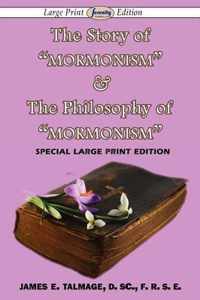 The Story of Mormonism & The Philosophy of Mormonism (Large Print Edition)