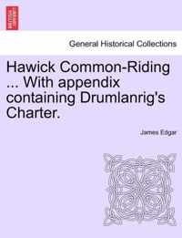 Hawick Common-Riding ... with Appendix Containing Drumlanrig's Charter.