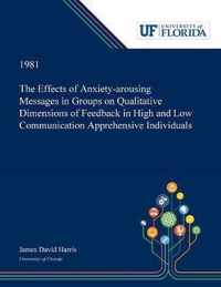 The Effects of Anxiety-arousing Messages in Groups on Qualitative Dimensions of Feedback in High and Low Communication Apprehensive Individuals