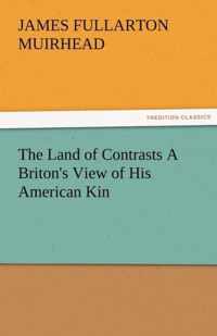 The Land of Contrasts a Briton's View of His American Kin