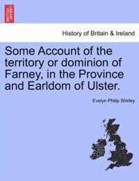 Some Account of the Territory or Dominion of Farney, in the Province and Earldom of Ulster.