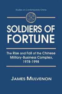 Soldiers of Fortune: The Rise and Fall of the Chinese Military-Business Complex, 1978-1998: The Rise and Fall of the Chinese Military-Business Complex