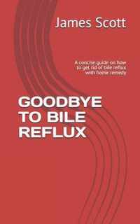 Goodbye to Bile Reflux