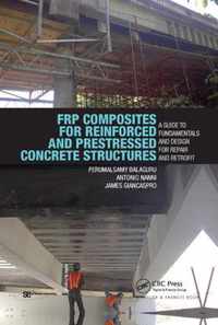 Frp Composites for Reinforced and Prestressed Concrete Structures: A Guide to Fundamentals and Design for Repair and Retrofit