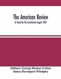 The American Review; To Stand By The Constitution August 1852