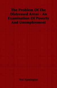 The Problem Of The Distressed Areas - An Examination Of Poverty And Unemployment