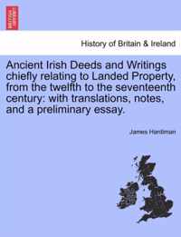 Ancient Irish Deeds and Writings Chiefly Relating to Landed Property, from the Twelfth to the Seventeenth Century