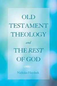 Old Testament Theology and the Rest of God