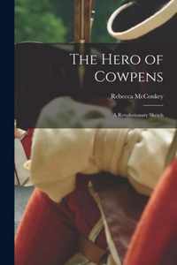 The Hero of Cowpens [microform]