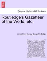 Routledge's Gazetteer of the World, Etc.