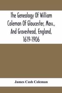 The Genealogy Of William Coleman Of Gloucester, Mass., And Graveshead, England, 1619-1906