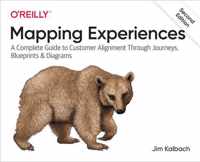 Mapping Experiences A Complete Guide to Creating Value through Journeys, Blueprints, and Diagrams A Complete Guide to Customer Alignment Through Journeys, Blueprints, and Diagrams