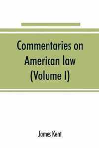 Commentaries on American law (Volume I)