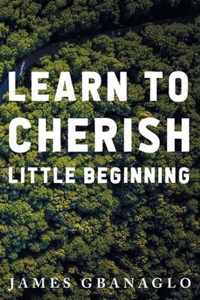 Learn To Cherish Little Beginning