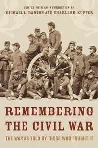 Remembering the Civil War The Conflict as Told Those Who Lived It The Conflict as Told by Those Who Lived It