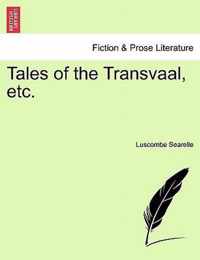 Tales of the Transvaal, Etc.