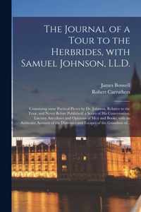 The Journal of a Tour to the Herbrides, With Samuel Johnson, LL.D.; Containing Some Poetical Pieces by Dr. Johnson, Relative to the Tour, and Never Be