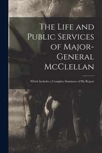 The Life and Public Services of Major-General McClellan