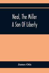 Neal, The Miller; A Son Of Liberty