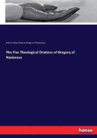 The Five Theological Orations of Gregory of Nazionzus