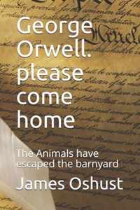 George Orwell. please come home