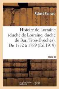 Histoire de Lorraine (Duche de Lorraine, Duche de Bar, Trois-Eveches). Tome II. de 1552 A 1789