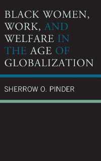 Black Women, Work, and Welfare in the Age of Globalization