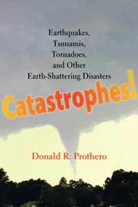 Catastrophes - Earthquakes, Tsunamis, Tornadoes and Other Earth-Shattering Disasters