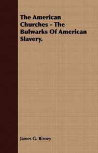 The American Churches - The Bulwarks of American Slavery.