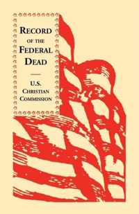 Record of the Federal Dead Buried from Libby, Belle Isle, Danville and Camp Lawton Prisons and at City Point, and in the Field Before Petersburg and R