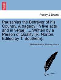 Pausanias the Betrayer of His Country. a Tragedy [In Five Acts and in Verse]. ... Written by a Person of Quality [R. Norton. Edited by T. Southern].