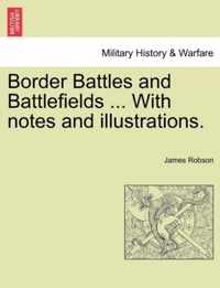 Border Battles and Battlefields ... with Notes and Illustrations.