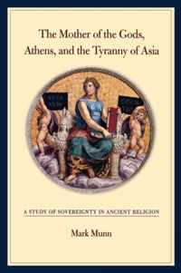 The Mother of the Gods, Athens, and the Tyranny of Asia