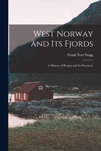 West Norway and Its Fjords; a History of Bergen and Its Provinces