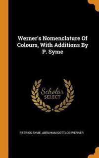 Werner's Nomenclature of Colours, with Additions by P. Syme