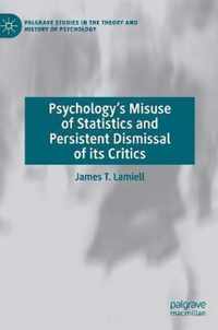 Psychology's Misuse of Statistics and Persistent Dismissal of its Critics