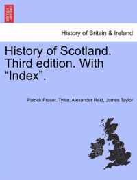 History of Scotland. Third Edition. with Index.