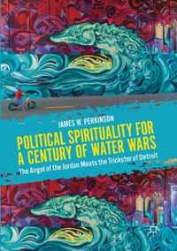 Political Spirituality for a Century of Water Wars: The Angel of the Jordan Meets the Trickster of Detroit