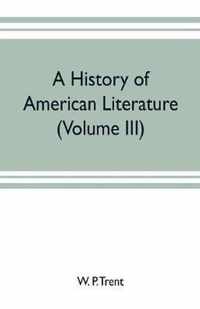 A history of American literature (Volume III)