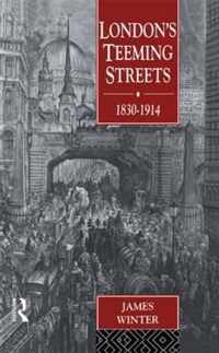 London's Teeming Streets, 1830-1914