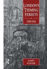 London's Teeming Streets, 1830-1914