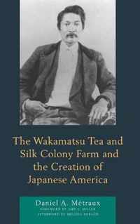 The Wakamatsu Tea and Silk Colony Farm and the Creation of Japanese America