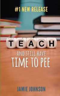 Teach and Still Have Time to Pee