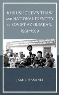 Khrushchev's Thaw and National Identity in Soviet Azerbaijan, 1954-1959