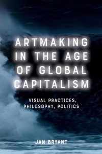 Artmaking in the Age of Global Capitalism